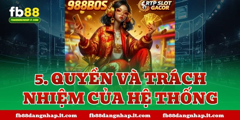 5. Quyền và Trách nhiệm của Hệ thống