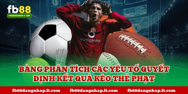 Bảng phân tích các yếu tố quyết định kết quả kèo thẻ phạt