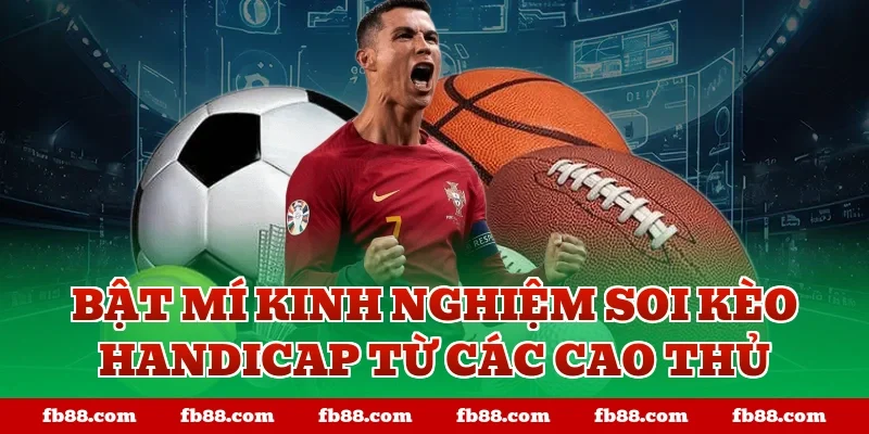 Bật mí kinh nghiệm soi kèo handicap từ các cao thủ