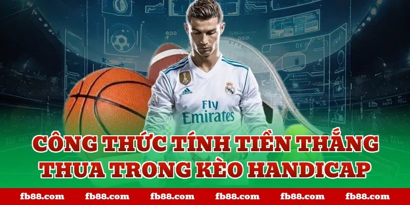 Công thức tính tiền thắng thua trong kèo handicap