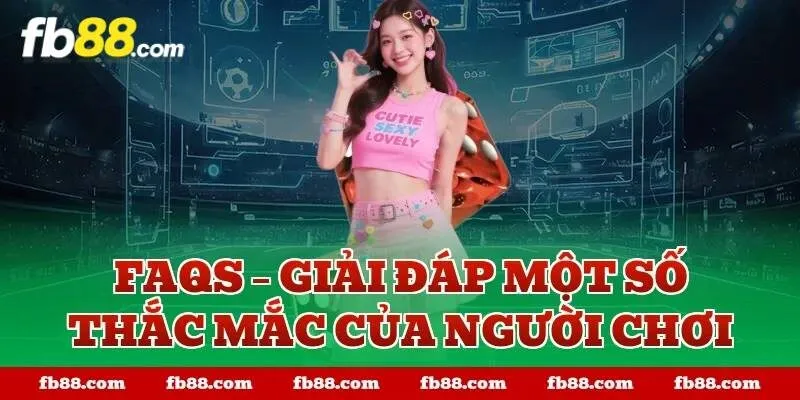 FAQs – Giải đáp một số thắc mắc của người chơi