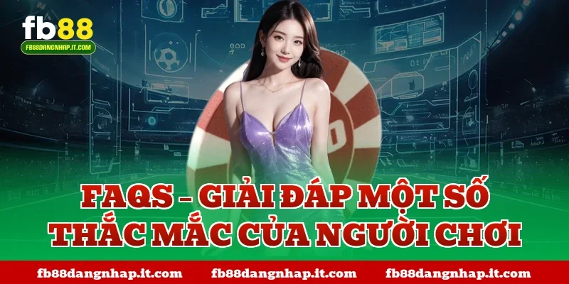 FAQs – Giải đáp một số thắc mắc của người chơi