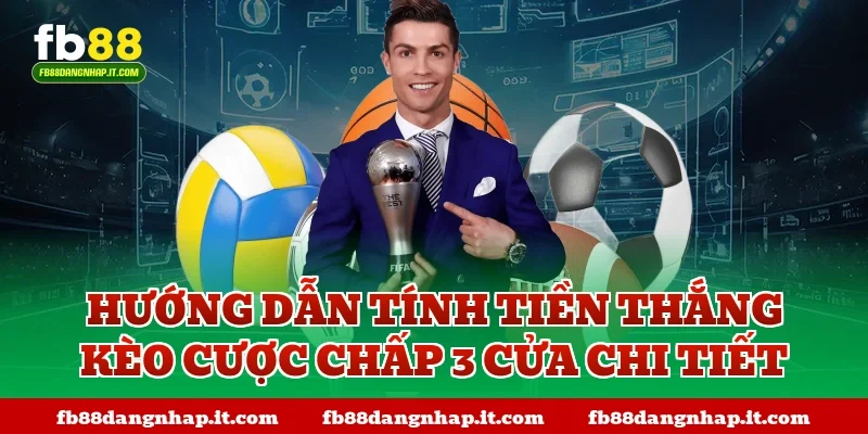 Hướng dẫn tính tiền thắng kèo cược chấp 3 cửa chi tiết
