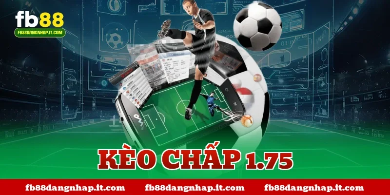 Kèo chấp 1.75