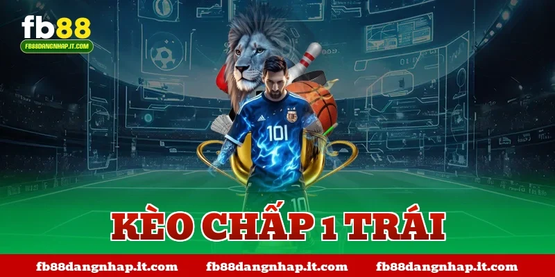 kèo chấp 1 trái
