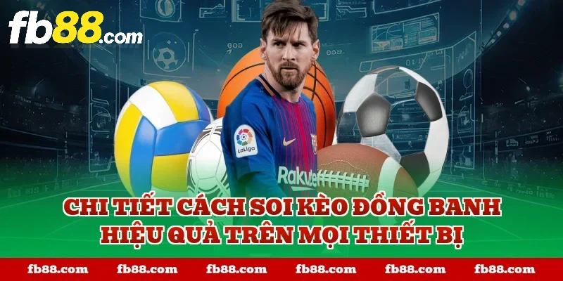 Chi tiết cách soi kèo đồng banh hiệu quả trên mọi thiết bị
