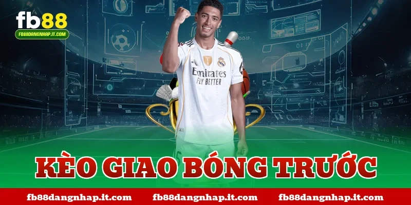 kèo giao bóng trước