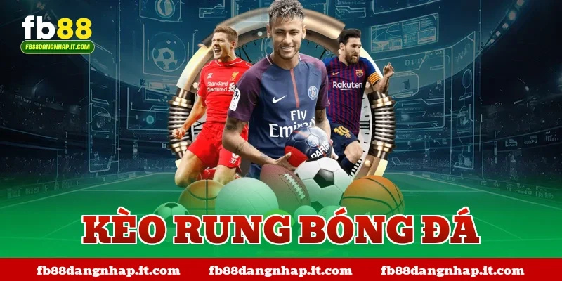 kèo rung bóng đá