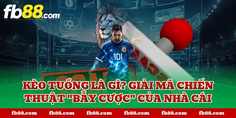 Kèo tuồng là gì? Giải mã chiến thuật "bẫy cược" của nhà cái