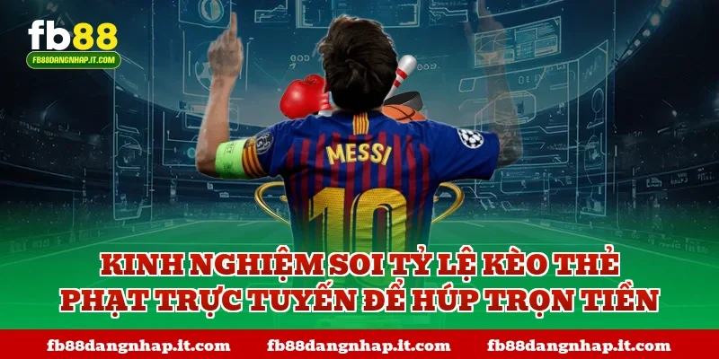 Kinh nghiệm soi tỷ lệ kèo thẻ phạt trực tuyến để húp trọn tiền