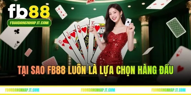 Tại sao nhà cái FB88 luôn là lựa chọn hàng đầu