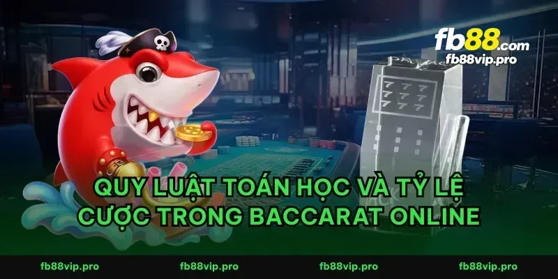 Quy luật toán học và tỷ lệ cược trong baccarat online