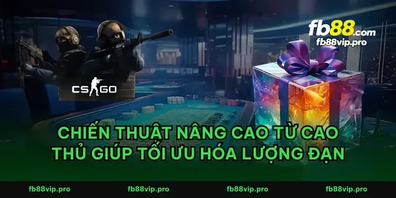 Chiến thuật nâng cao từ cao thủ giúp tối ưu hóa lượng đạn