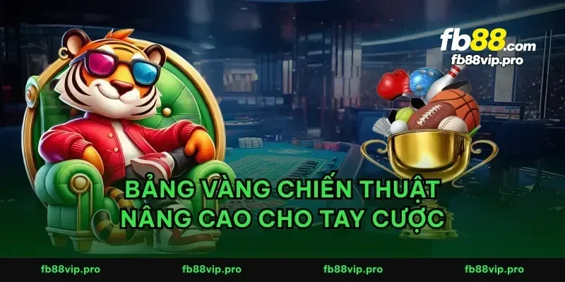 Bảng vàng chiến thuật nâng cao cho tay cược
