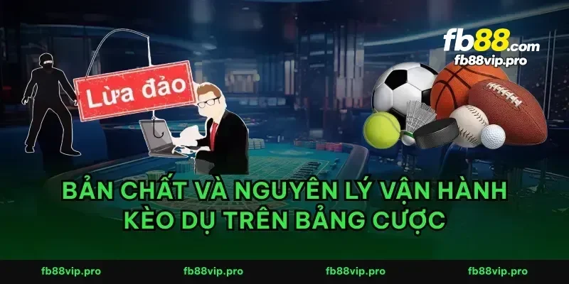 Bản chất và nguyên lý vận hành kèo dụ trên bảng cược