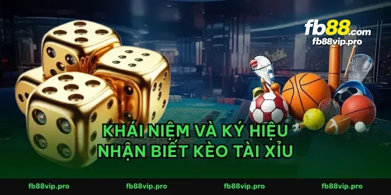 Khái niệm và ký hiệu nhận biết kèo tài xỉu
