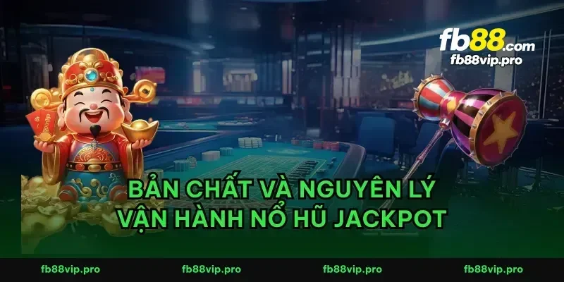 Bản chất và nguyên lý vận hành nổ hũ jackpot