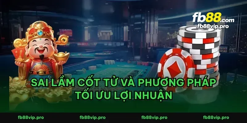 Sai lầm cốt tử và phương pháp tối ưu lợi nhuận