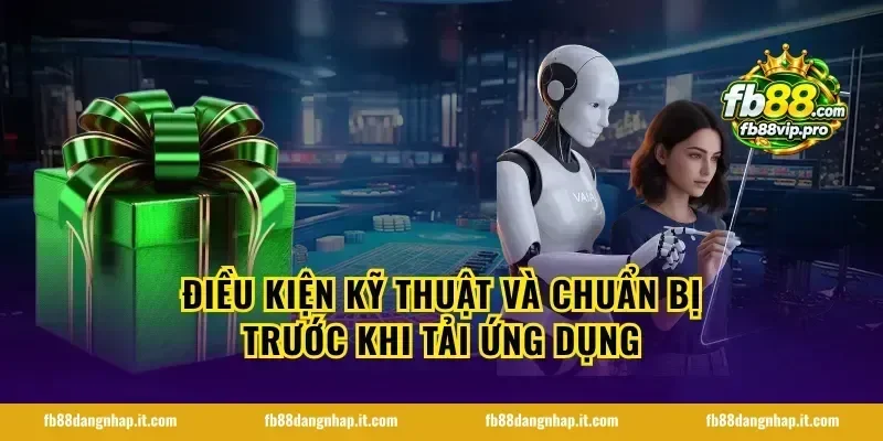 Điều kiện kỹ thuật và chuẩn bị trước khi tải ứng dụng
