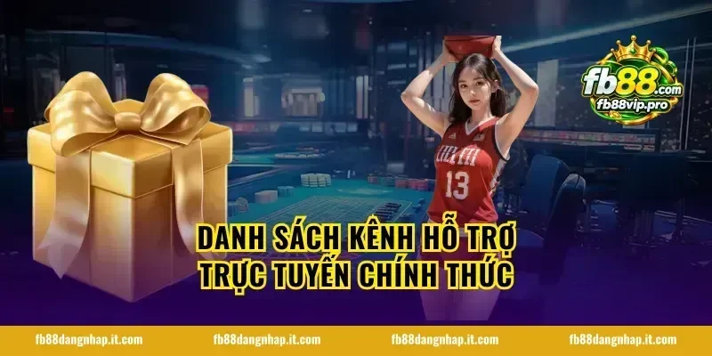 Danh sách kênh hỗ trợ trực tuyến chính thức