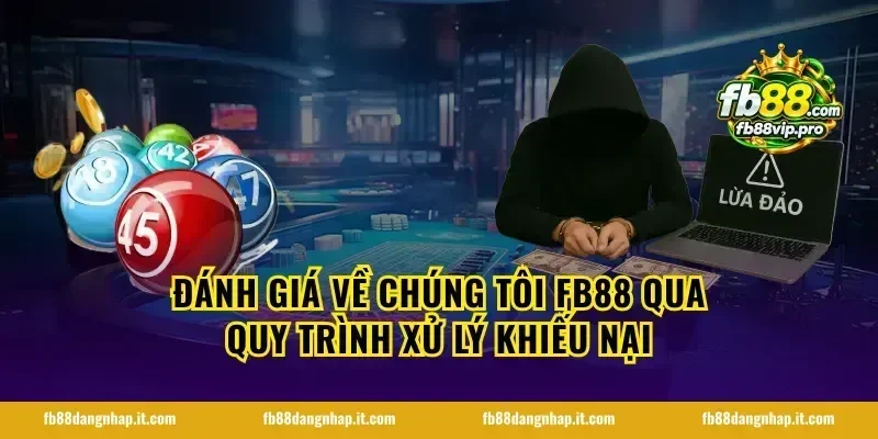 Đánh giá về chúng tôi FB88 qua quy trình xử lý khiếu nại